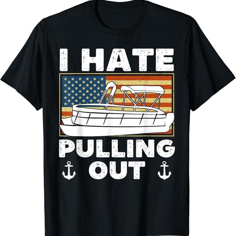 Funny Boating I Hate Pulling Out Pontoon Boat Captain T Shirt
