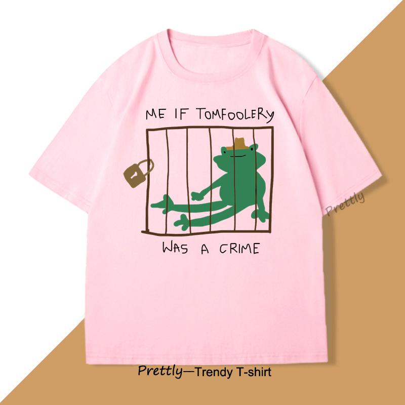 Me If Tomfoolery Was A Crime T Shirt Funny Frog Silly Goose Graphic T Shirts O Neck Shortsleeved Tops Summer Men Clothing