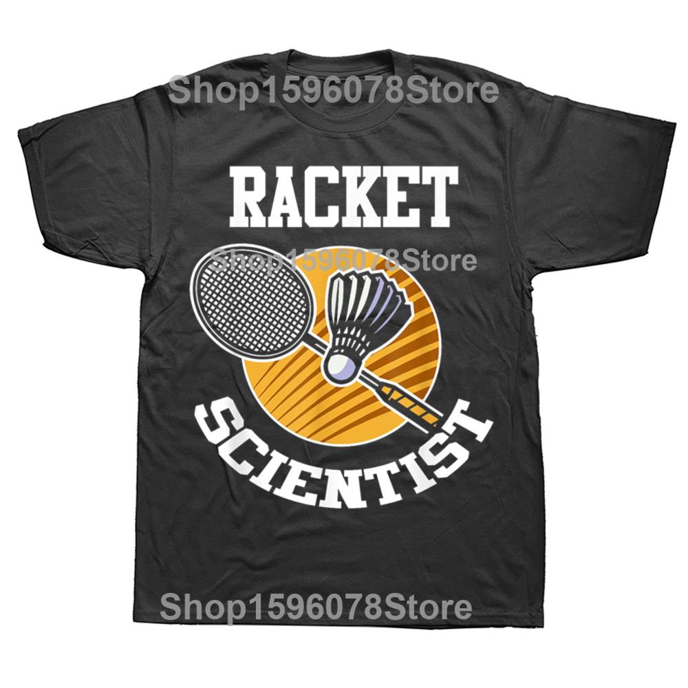 Funny Badminton Player Racket Scientist Badminton T Shirts Men Humor Streetwear Tee Shirt Short Sleeve Unisex Loose Clothing