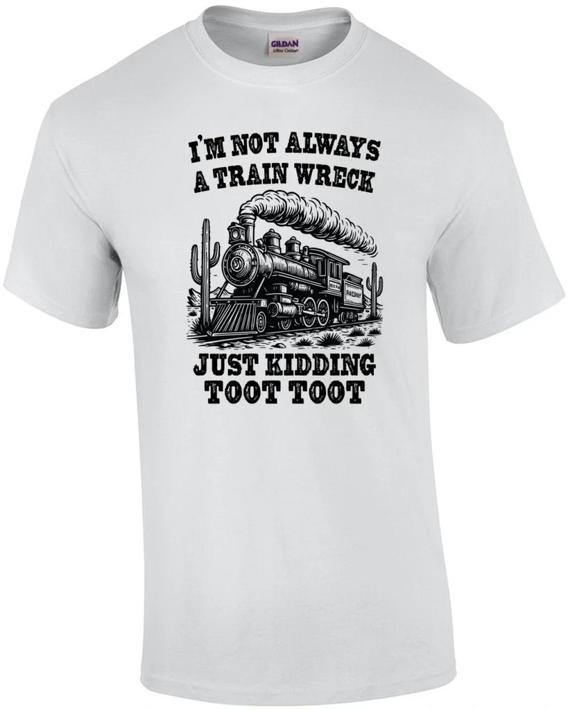 I'm Not Always a Trainwreck Just Kidding Toot Toot T-Shirt