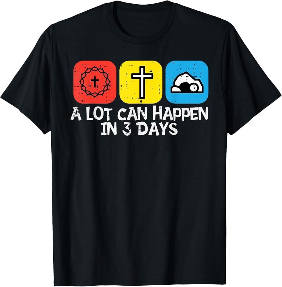 A Lot Can Happen In 3 Days Easter Christians T-Shirt Unisex T-Shirt XXXL