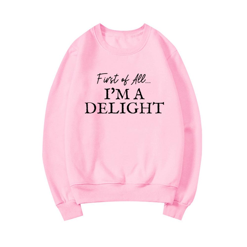 First of All I'm A Delight Sweatshirt Funny Women's Sweathirt Sarcastic Sweater Long Sleeve Hoodie Crewneck Pullovers Top