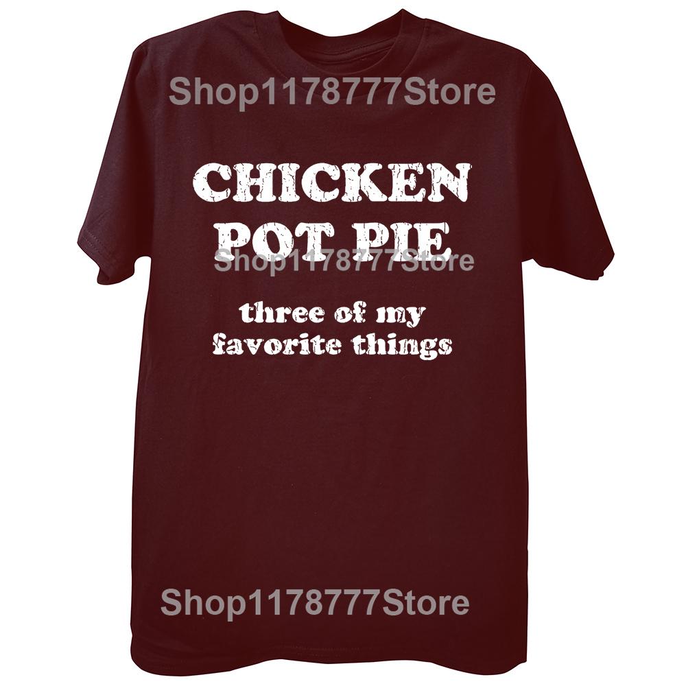 

Chicken Pot Pie 3 of My Favorite Things T Shirt Funny Stoner Sarcastic Tee Tops Round Neck Fashion Clothing Casual Tshirts 4XL
