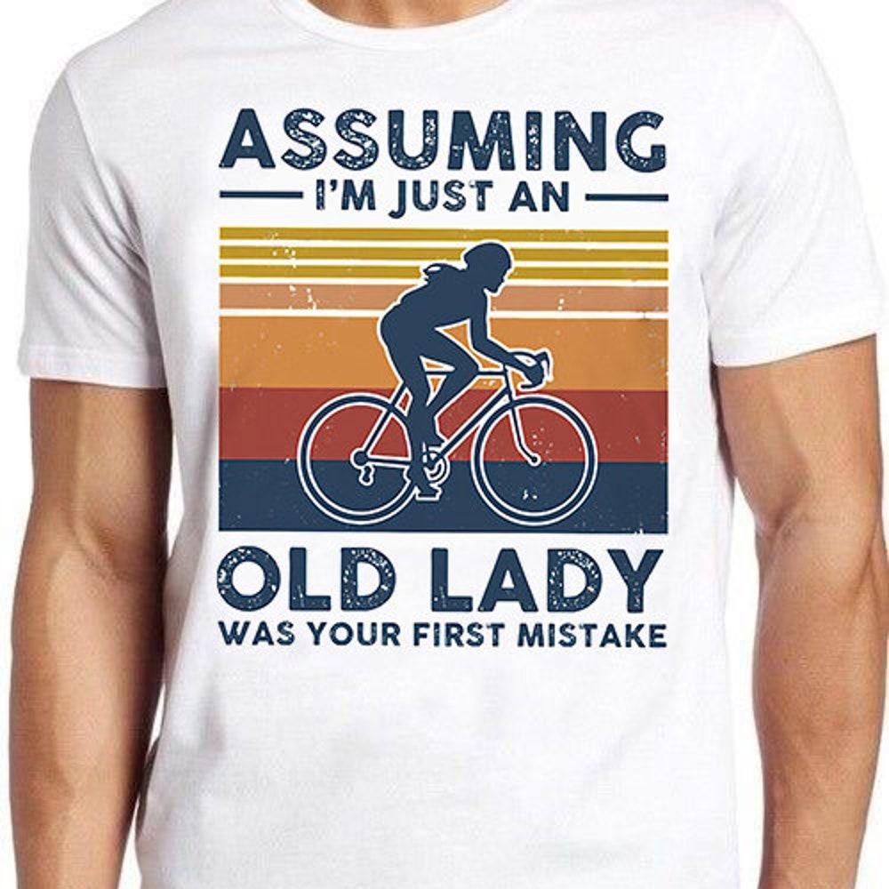 

230GSM 100% Cotton T-Shirt Assuming I m Just An Old Lady Bicycle Funny Slogan Saying Birthday Gift Tee T Shirt 484 XS белый