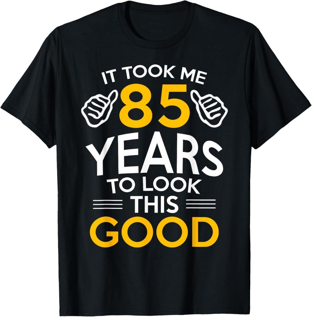 85th Birthday Gift, Took Me 85 Years - 85 Year Old T-Shirt