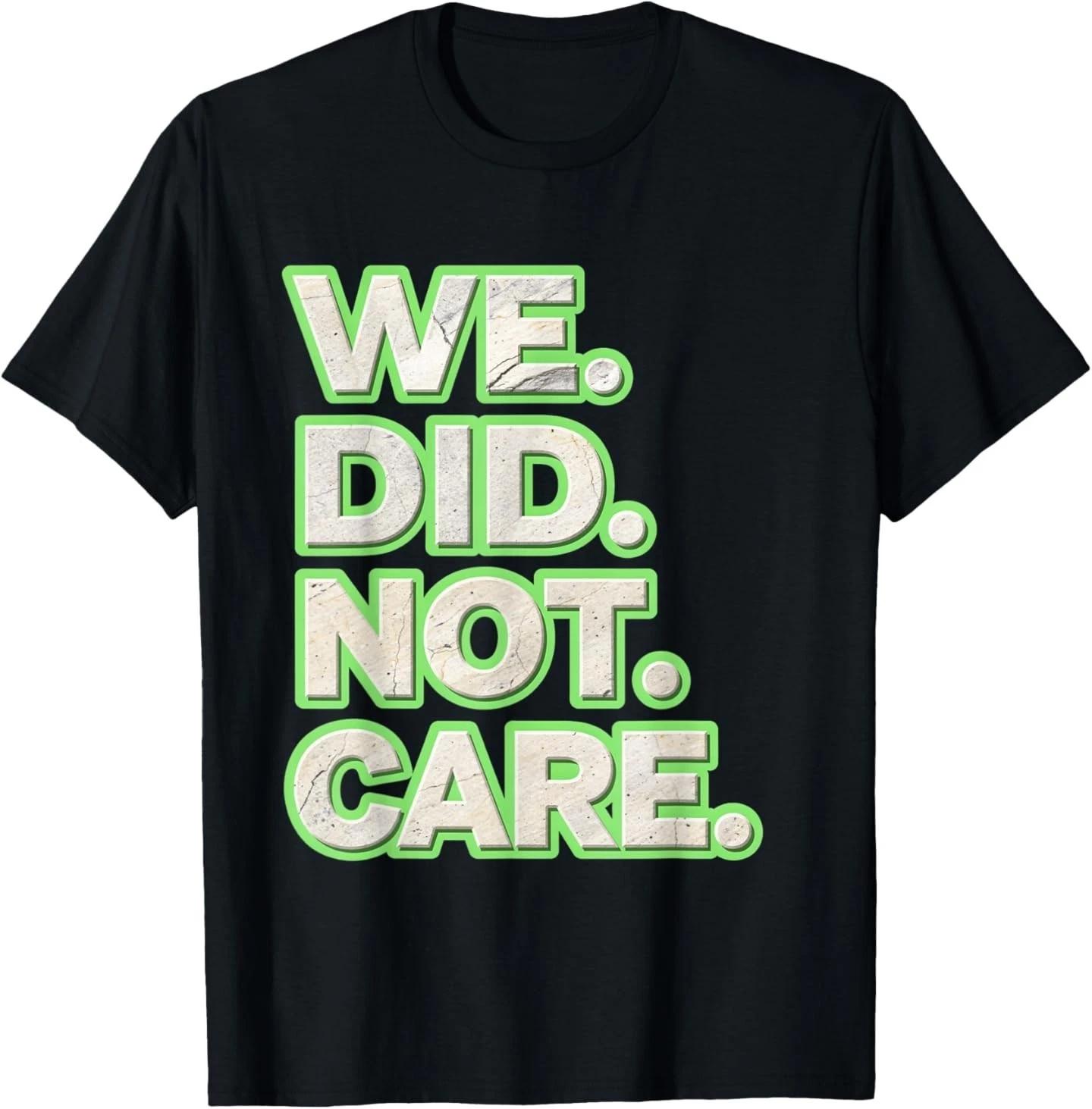 We Did Not Care Care Powerful Message Quote T-Shirt M