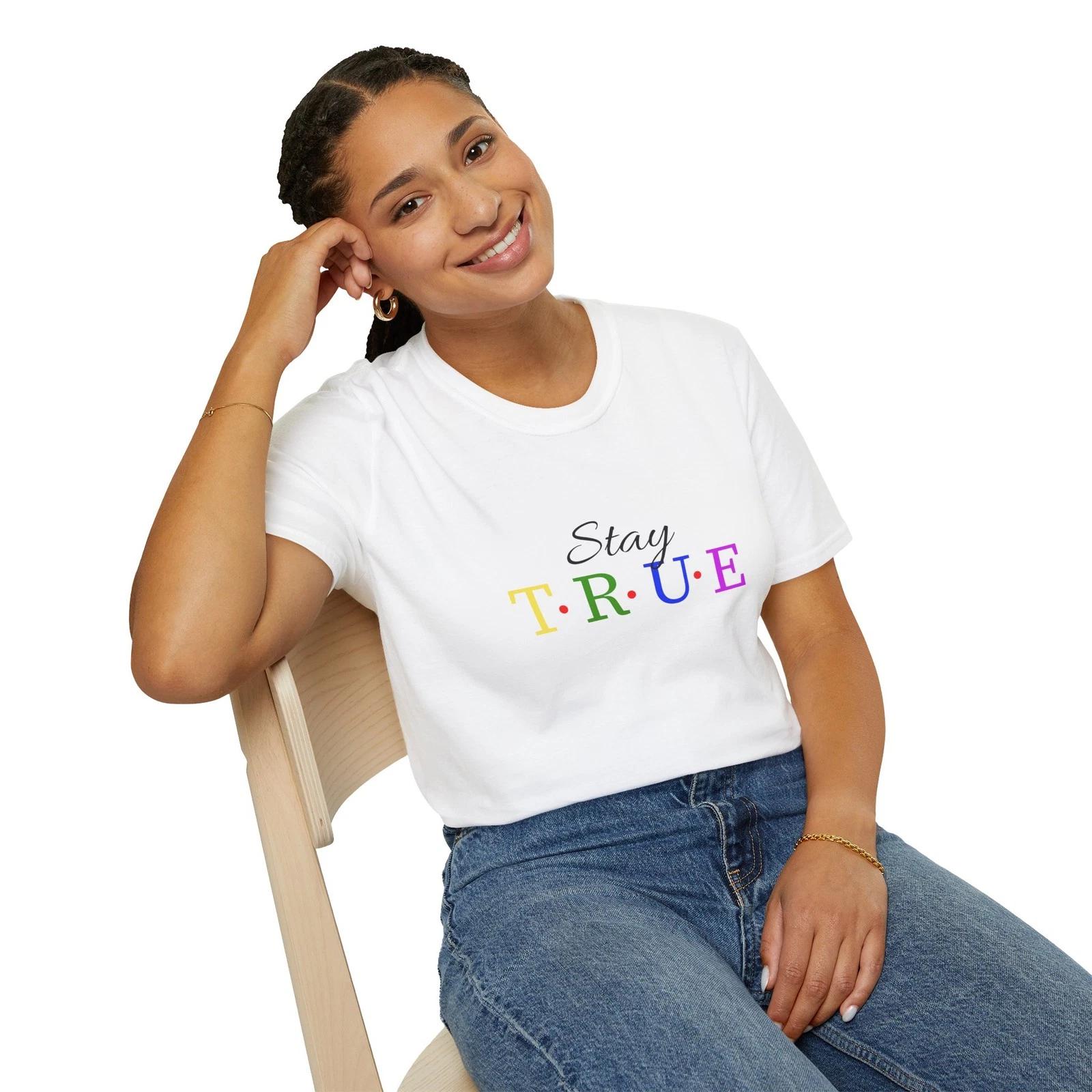 Stay TRUE Unisex T-Shirt | Inspirational Motivational Tee, Everyday Pride Shirt 2XL