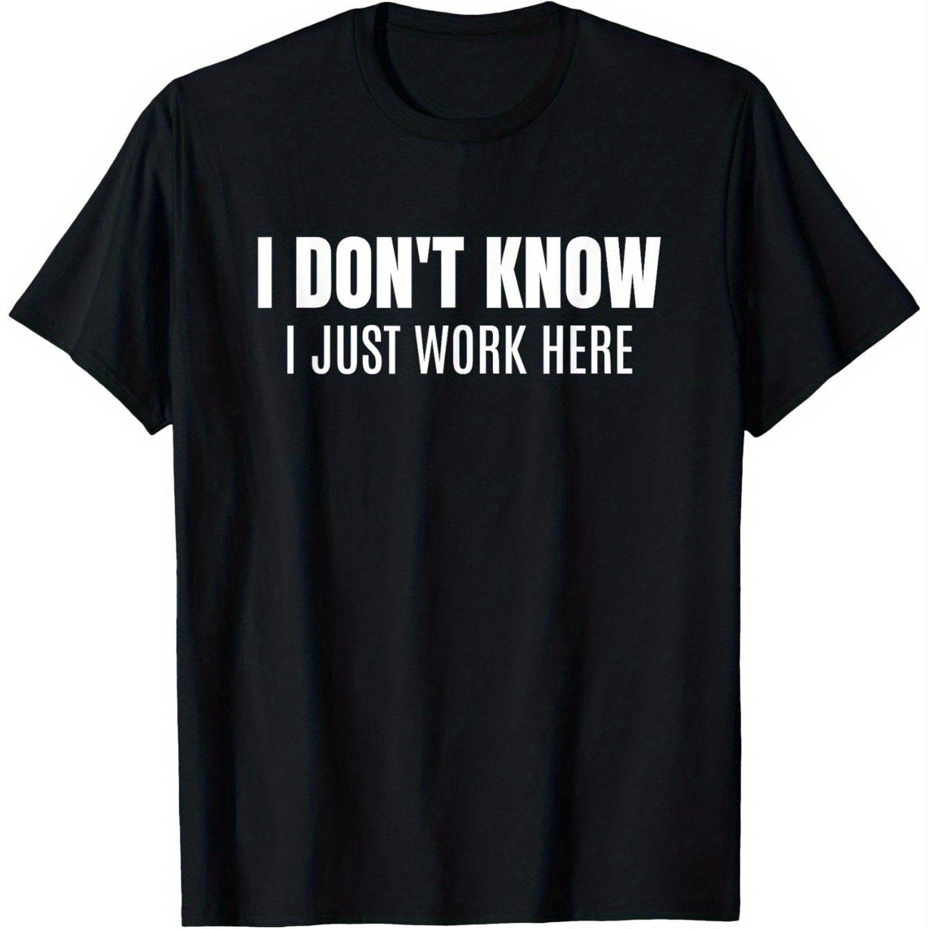 

I Dont Know I Just Work Here Funny Graphic Tee Soft Cotton Casual Short Sleeve TShirt for Coworkers 4XL