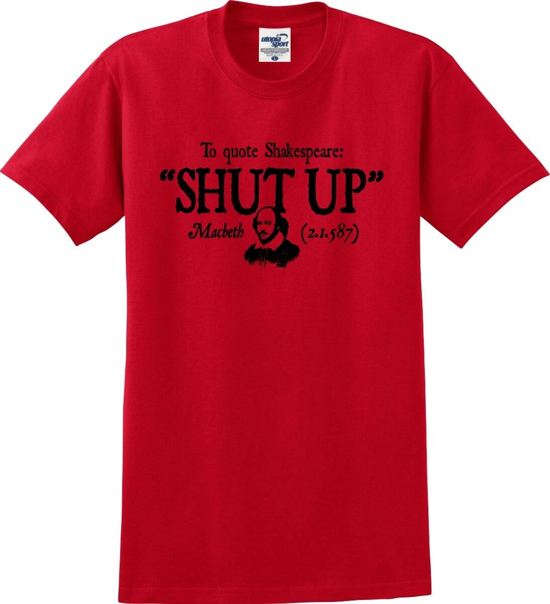 To Quote Shakespeare  Shut Up  Funny Unisex T shirt (S-5X) S