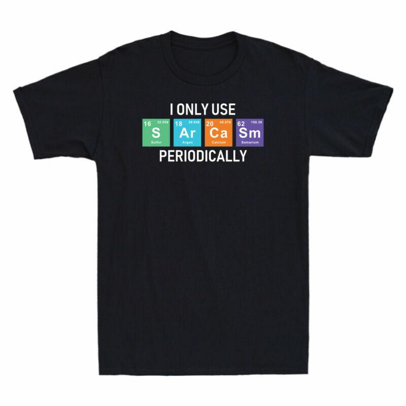 I Unisexs Sarcasm Only Periodically Tshirt Funny Use Periodic Table Periodically S