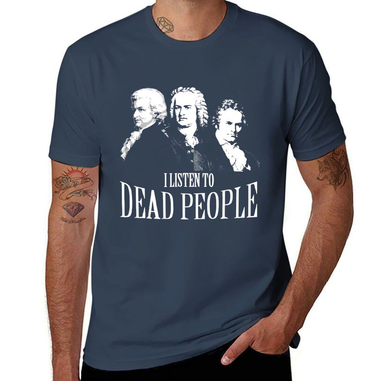 I Listen To Dead People Classical Music Tshirt Festive Simple Tshirt S