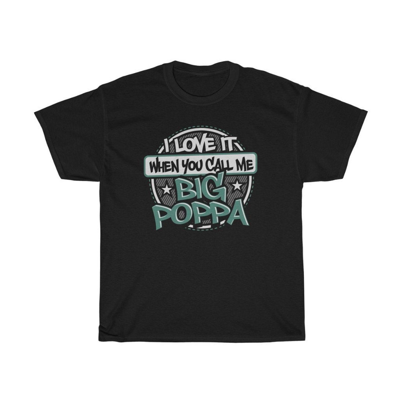 I Love It When You Call Me Big Poppa T-Shirt XL