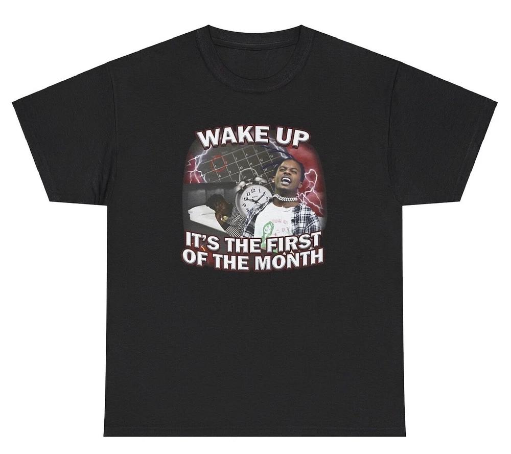 Wake Up Its The First Of The Month Tshirt Funny Rap Bootleg Dank Meme Humor Tee S