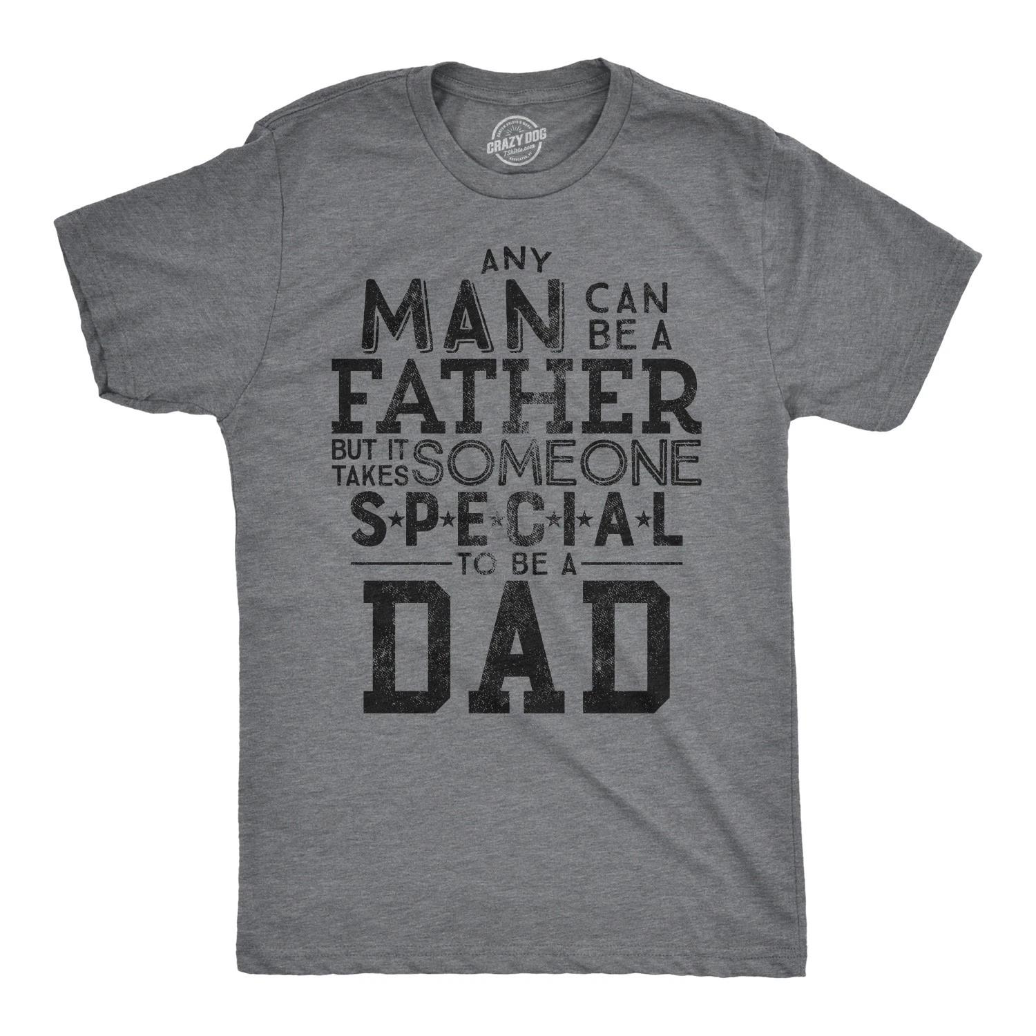 Mens Any Man Can Be A Father But It Takes Someone Special to Be A Dad T Shirt XXXXL
