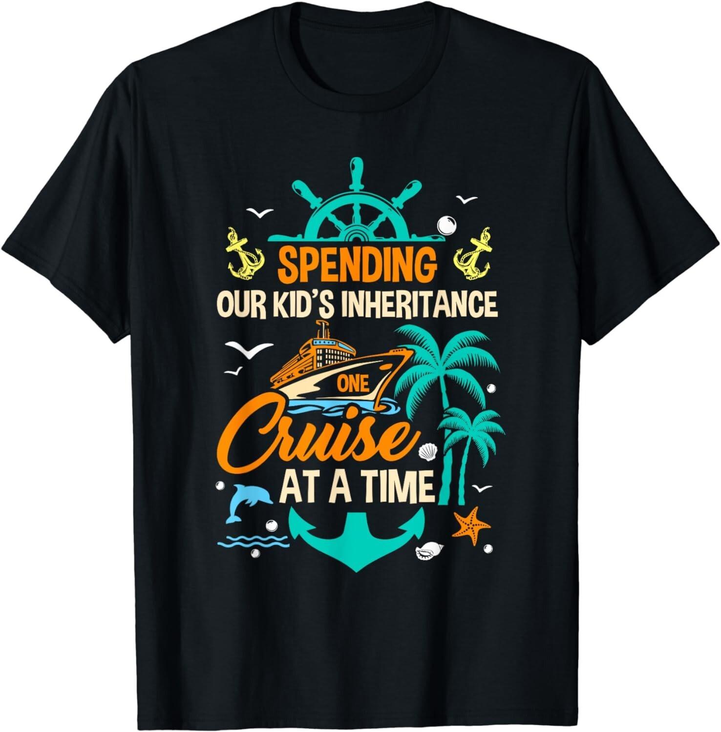 Spending The Kid s Inheritance One Cruise At A Time Funny Gift Unisex T-T-Shirt 2XL