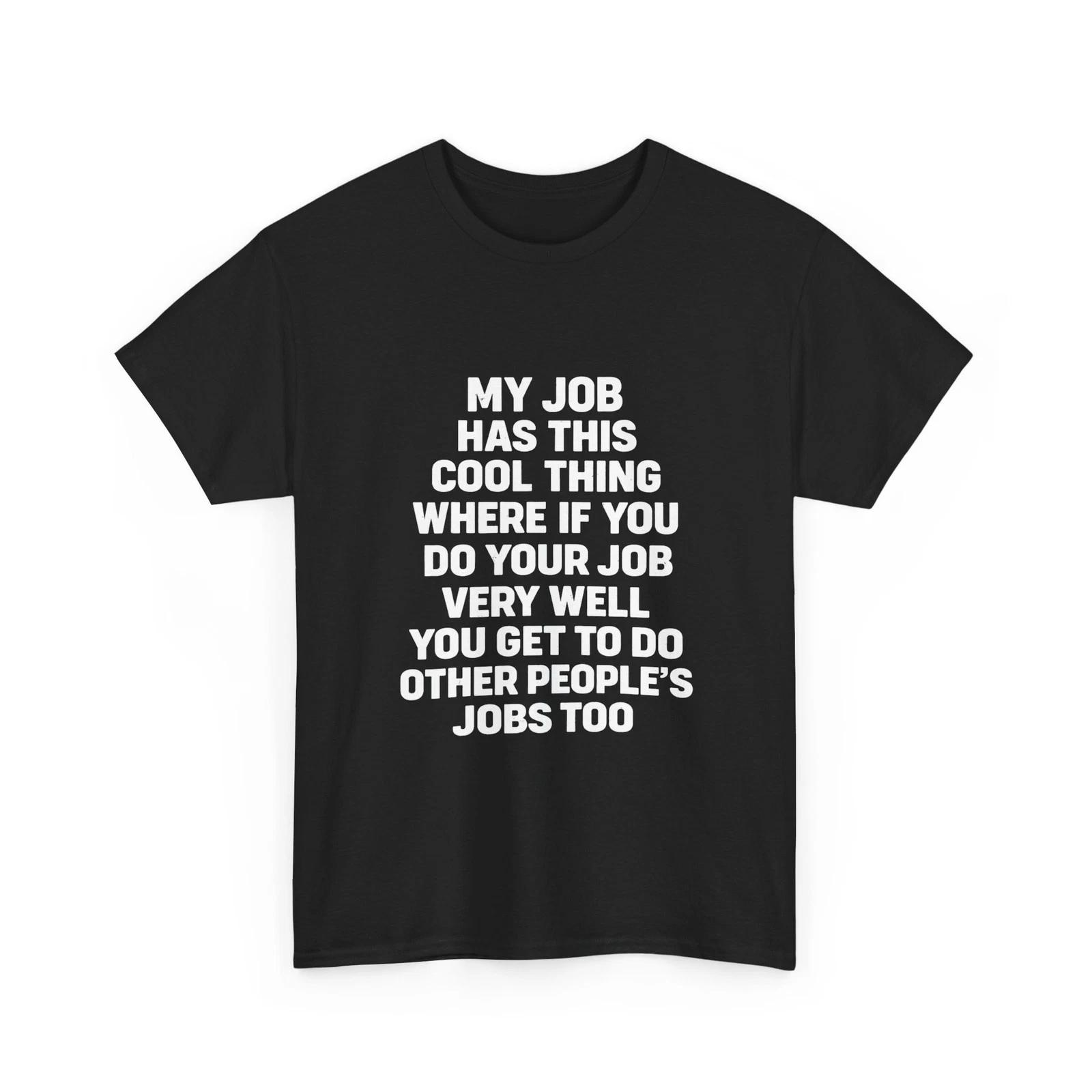 My Job Has This Cool Thing Funny Sarcastic Saying T-Shirt 3XL