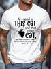 Fun I Only Need This Cat And The Cat Over There Slogan Printed Men's T-shirt, Comfortable And Breathable, Summer New S