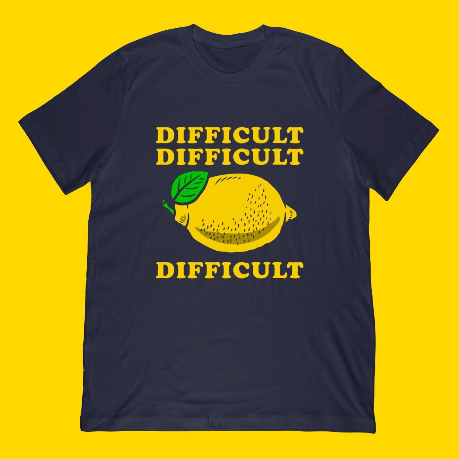 Difficult Lemon Quote T-Shirt | Funny Lemon Illustration Apparel L