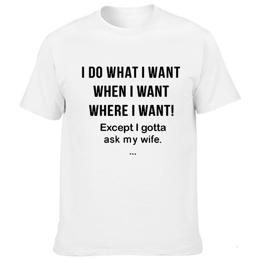 Men Funny T Shirt I Do What I Want When I Want Where I Want Except