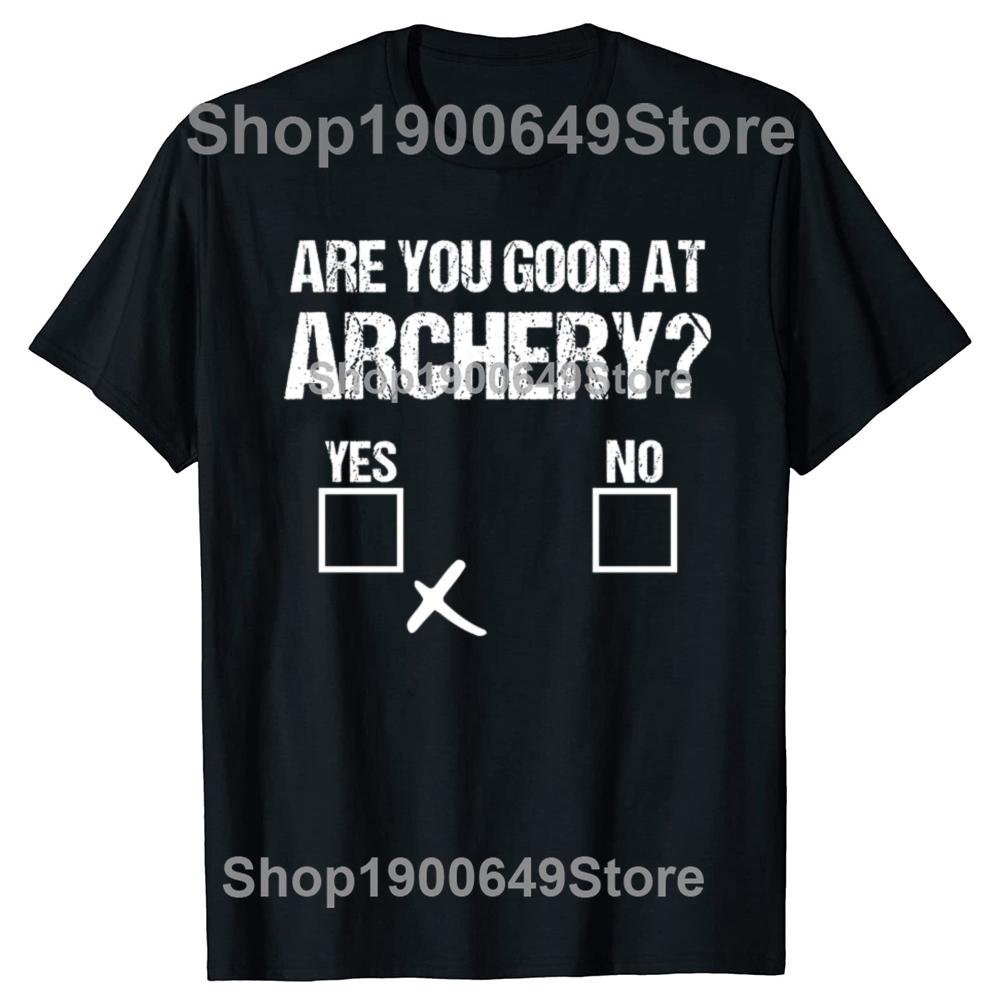 Archer Sarcasm Are You Good At Archery Funny Bow Hunting Tshirts Men Casual Tshirt 100 Cotton Loose Oversized T Shirt Summer
