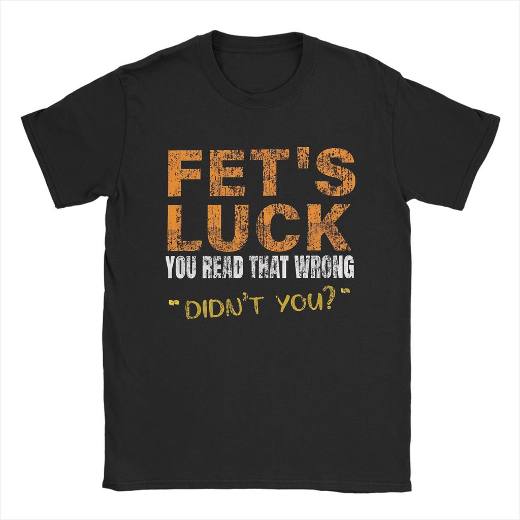 FetS Luck Read That Wrong DidnT You Unisexs T Shirt Crazy Tee Shirt Short Sleeve O Neck TShirt Cotton XL XL Clothing