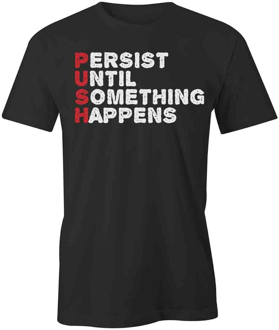 PERSIST UNTIL SOMETHING HAPPENS TShirt Tee Short-Sleeved Cotton S1BSA185 S