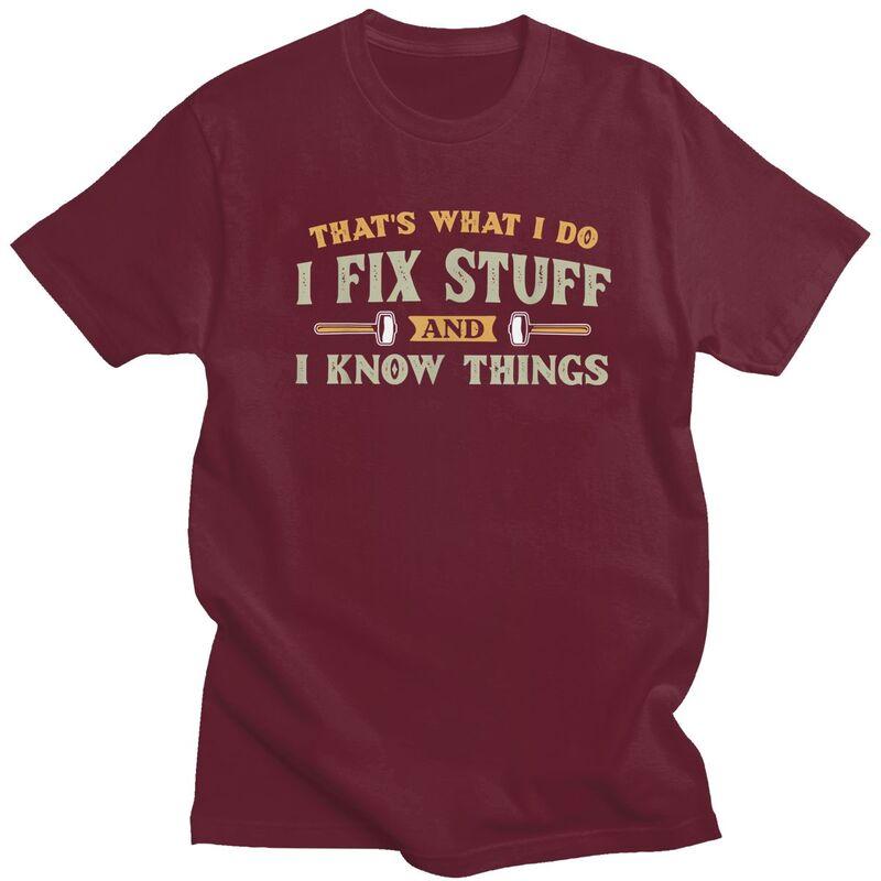 Thats What I Do I Fix Stuff And I Know Things TShirt Pure Cotton Tees Shirt Round Neck Tshirts Casual Short Sleeve Clothing