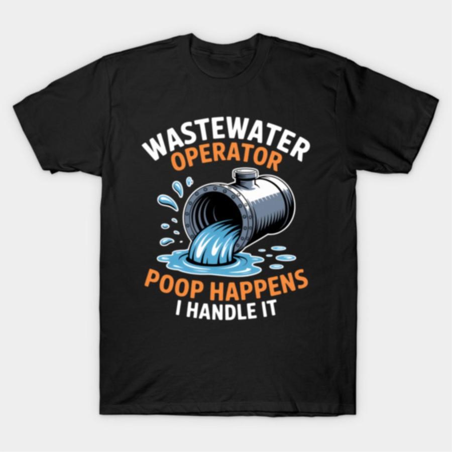 Wastewater Operator Poop Happens I Handle It Fun Sanitation T-shirt For Men Women 100% Cotton T Shirts Short Sleeve Tops 1106-3