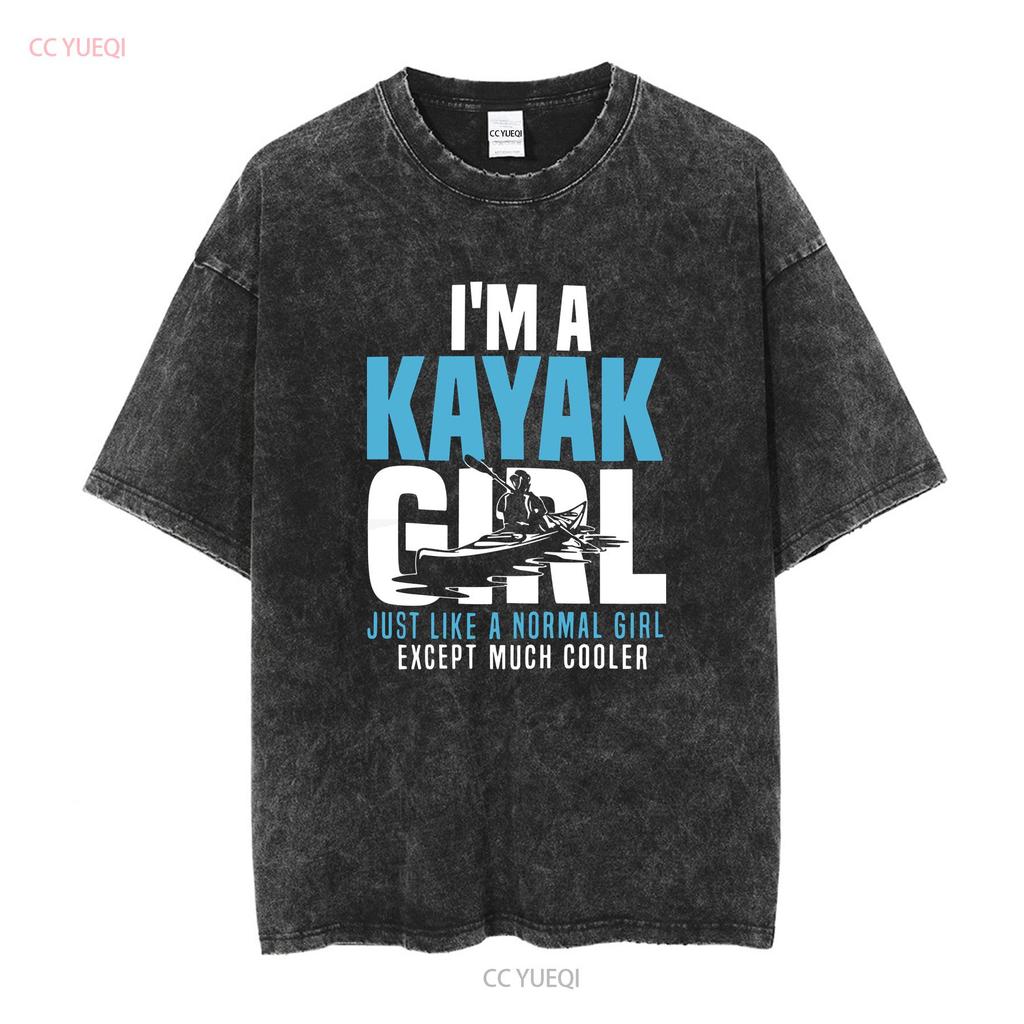 Kayak T Shirt I M A Girl Kayaking LoversGood Quality Size S 5XL Vintage Washed Comfortable Homme Top For Everyday Wear