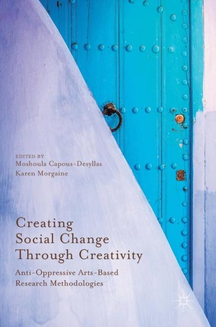 The Creating Social Change Through Creativity : Anti-Oppressive Arts-Based Research Methodologies Book