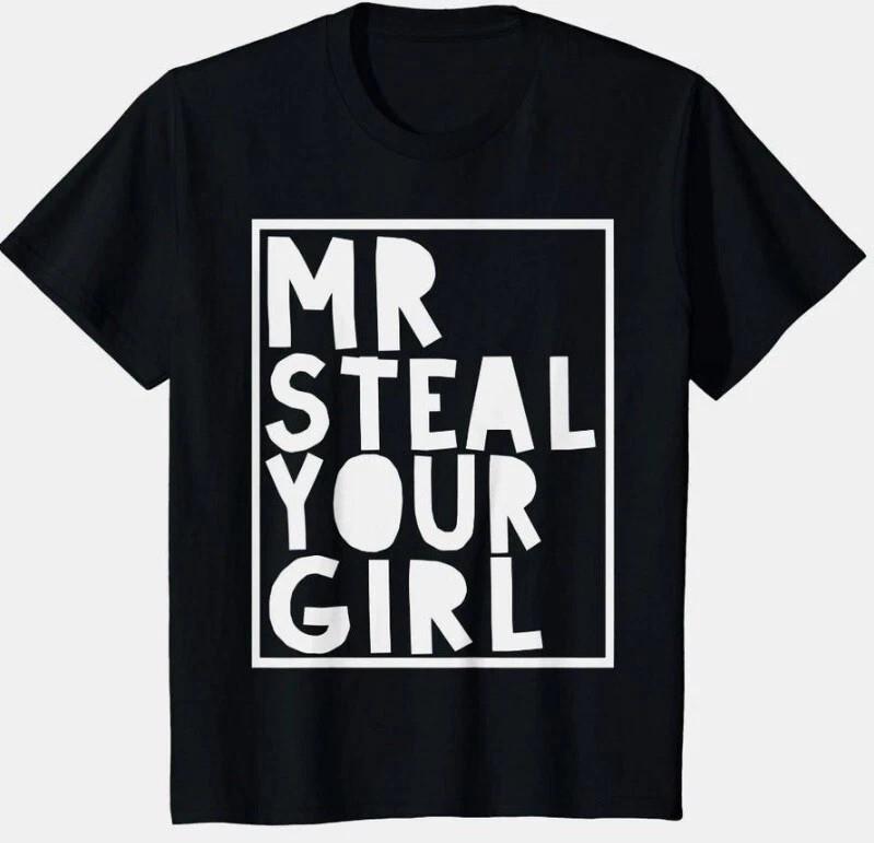 MR STEAL YOUR GIRL - CUSTOM TEE SHIRT Unisex T-Shirt XXL