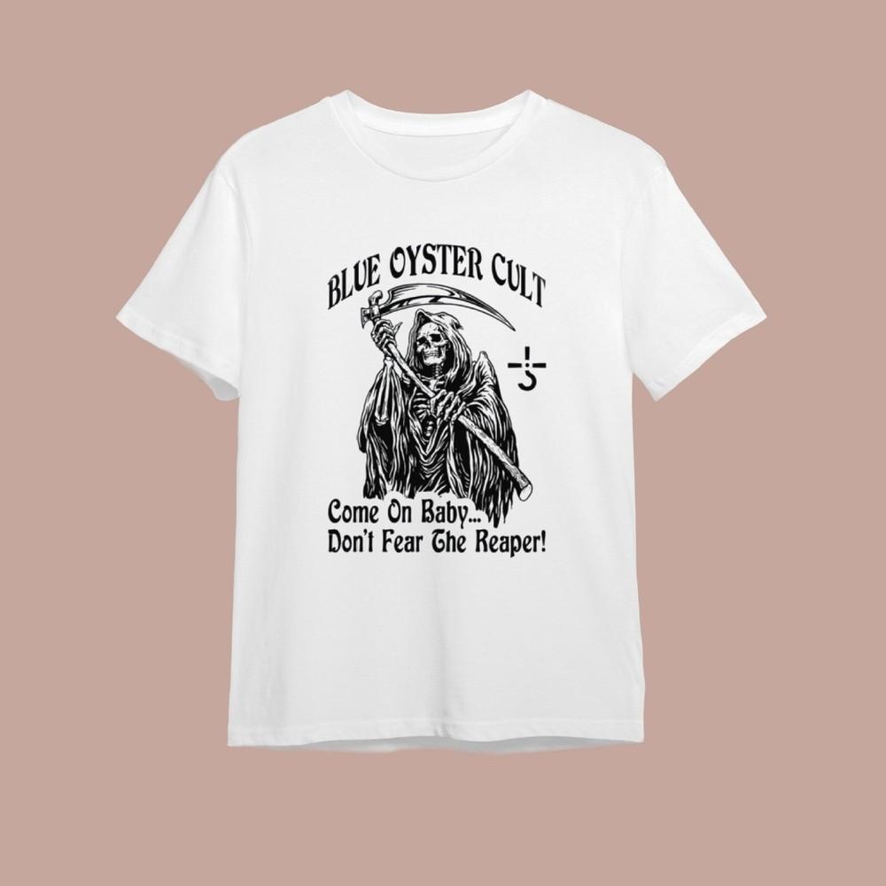 Blue Oyster Cult Don t Fear The Reaper cotton White S-4XL Shirt FF118 Unisex T-Shirt XXL