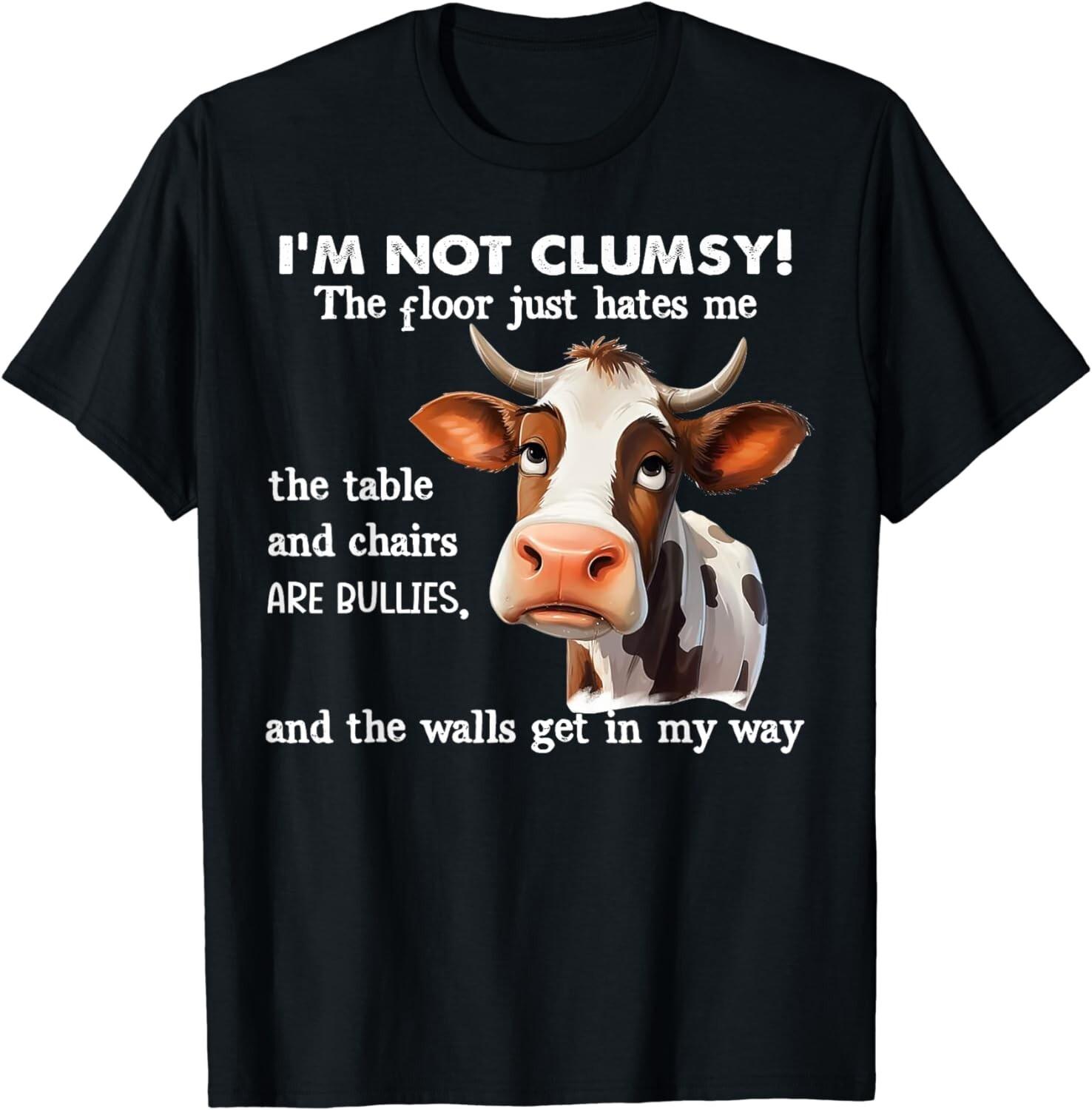 

Cow Im not clumsy The floor just dislikes me The table The gift Genderneutral Tshirt funnytextured top 4XL
