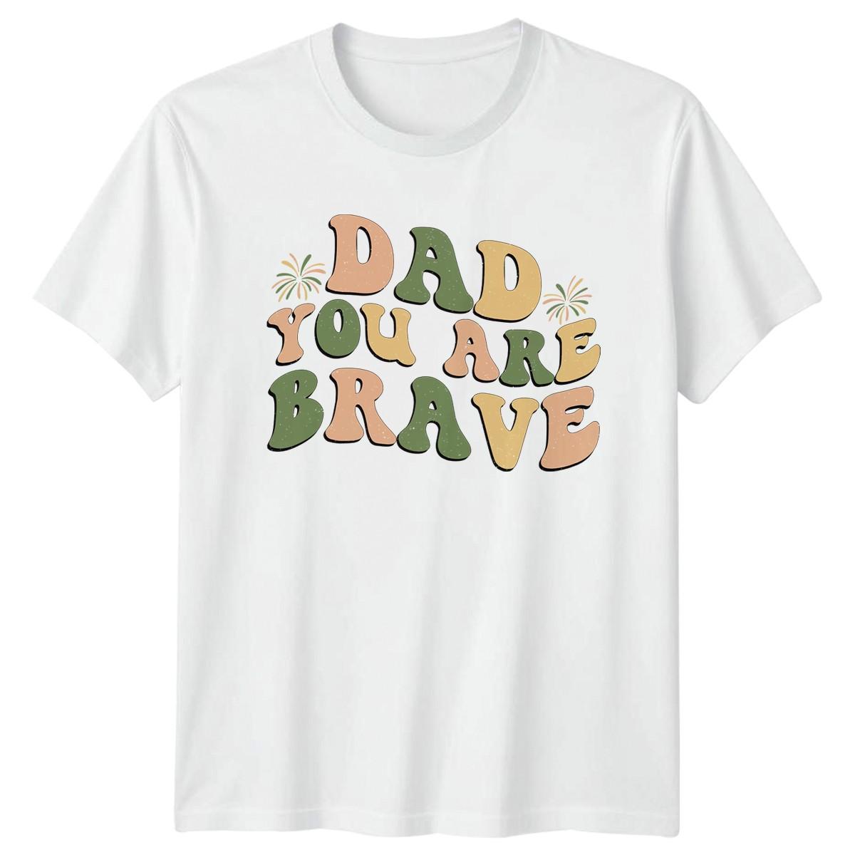 Dad You Are Brave Mens T-Shirt Retro Fatherhood Family Fathers Day Gift For Him XXL