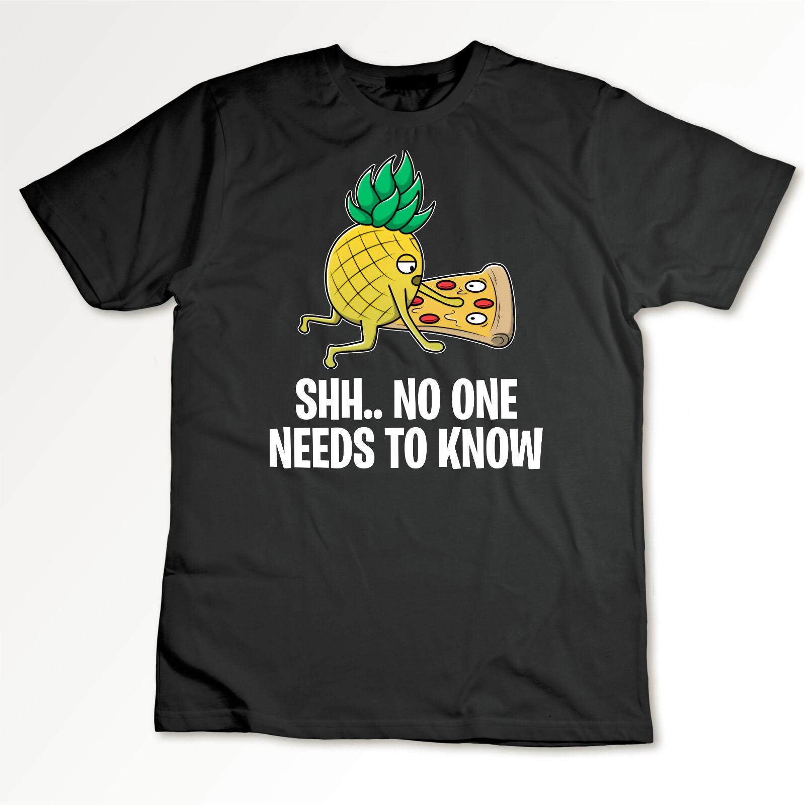 Shh h No One Needs To Know T-Shirt Pizza Pineapple Funny Joke Humor Retro Tee XXXL