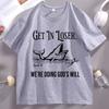 Get in Loser Were Doing Gods Will T Shirt Funny Christian Bible TShirt Faith Humor Tee Religious Quote Graphic Tshirt Unisex
