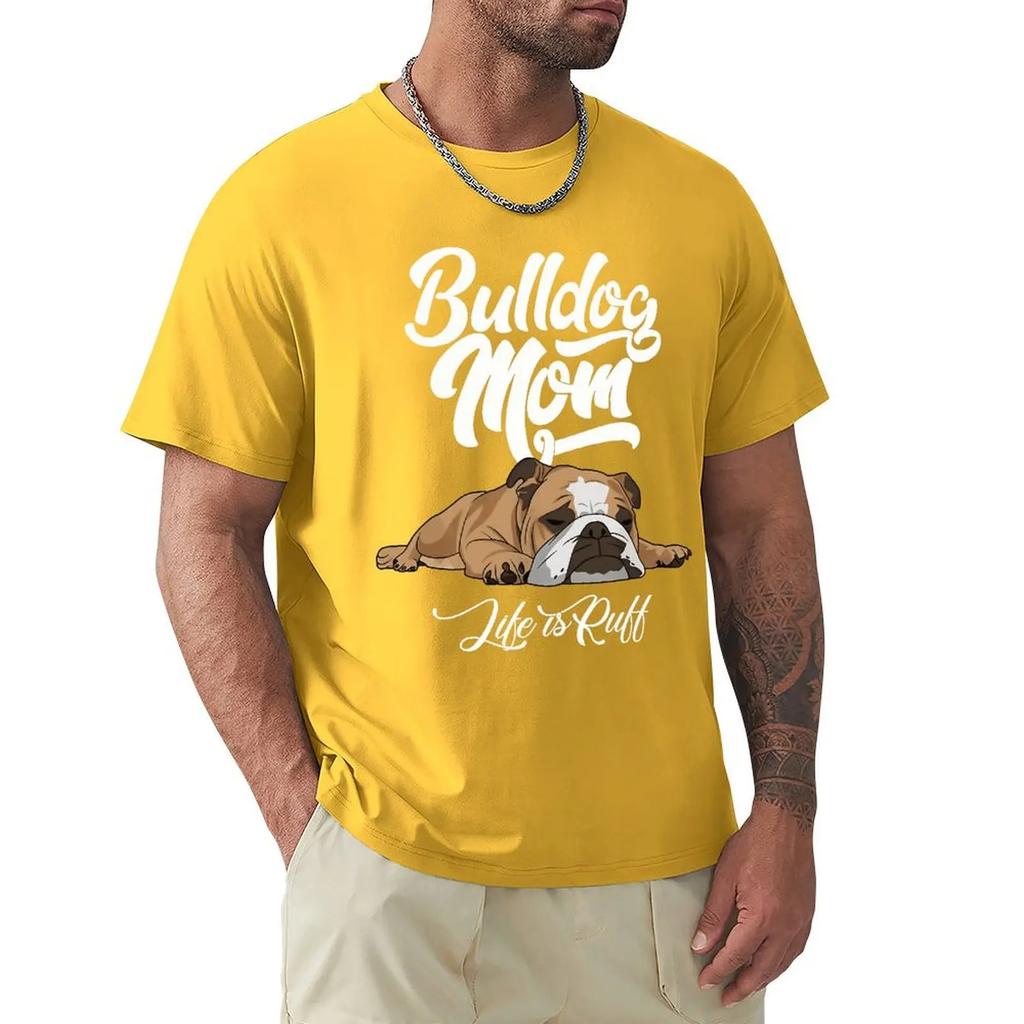 Fun English Bulldog T-shirt Bulldog Mom Life Is Ruff Short Sleeve Casual T-shirt Men Fashion O-neck 100% Cotton TShirts Tee Top