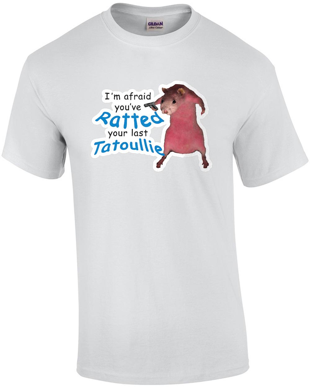 I m afraid you ve ratted your last tatoullie. Funny T-Shirt Unisex T-Shirt XL