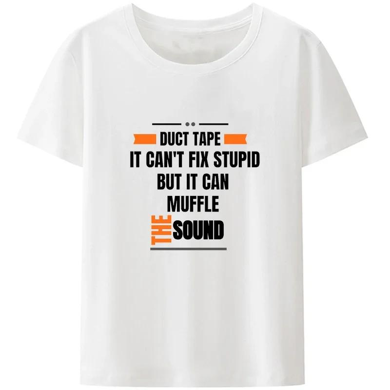 Duct Tape Can't Fix Stupid But It Can Muffle The Sound T Shirt Funny Quote Trending Streetwear Classic Unisex Tee Tops