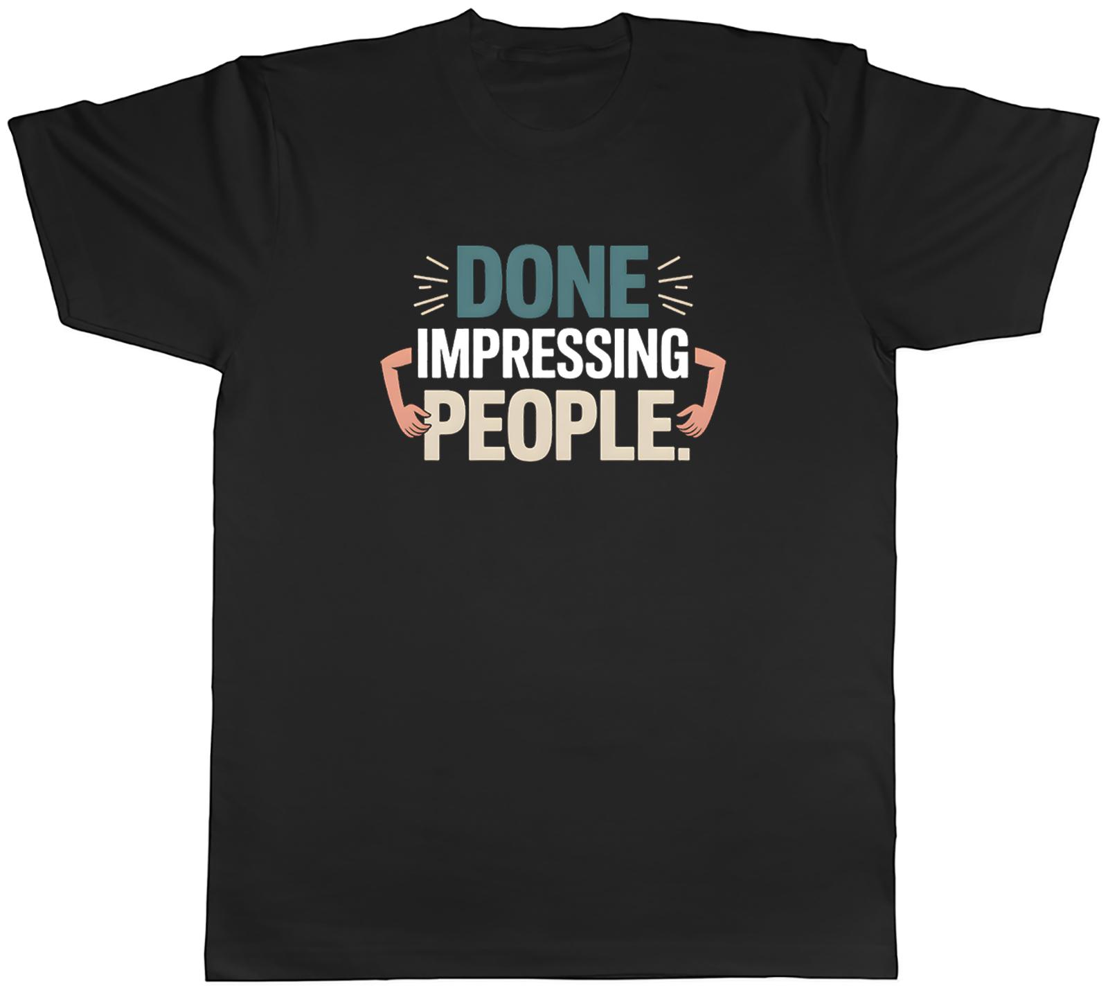 Done Impressing People Funny Unisexs TShirt Tee Gift Top S