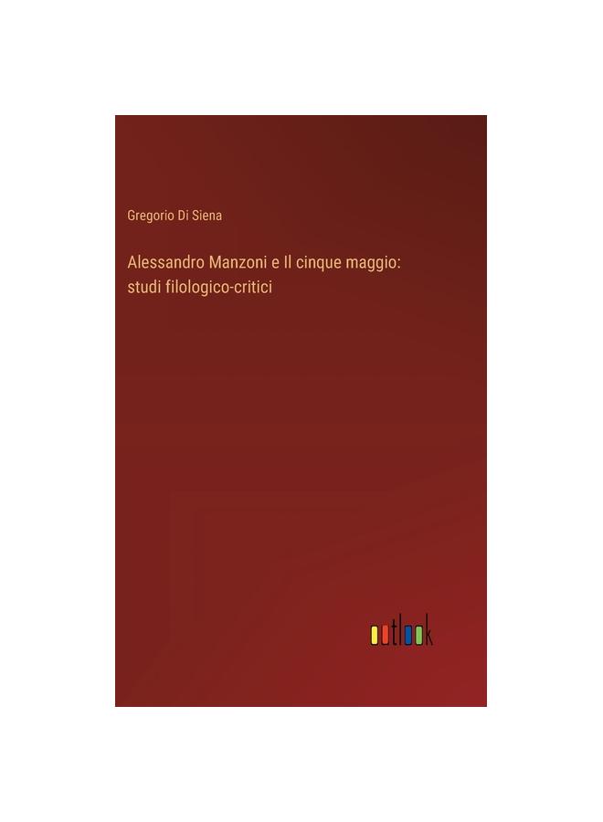 Libro Alessandro Manzoni E Il Cinque Maggio : Studi Filologico-critici