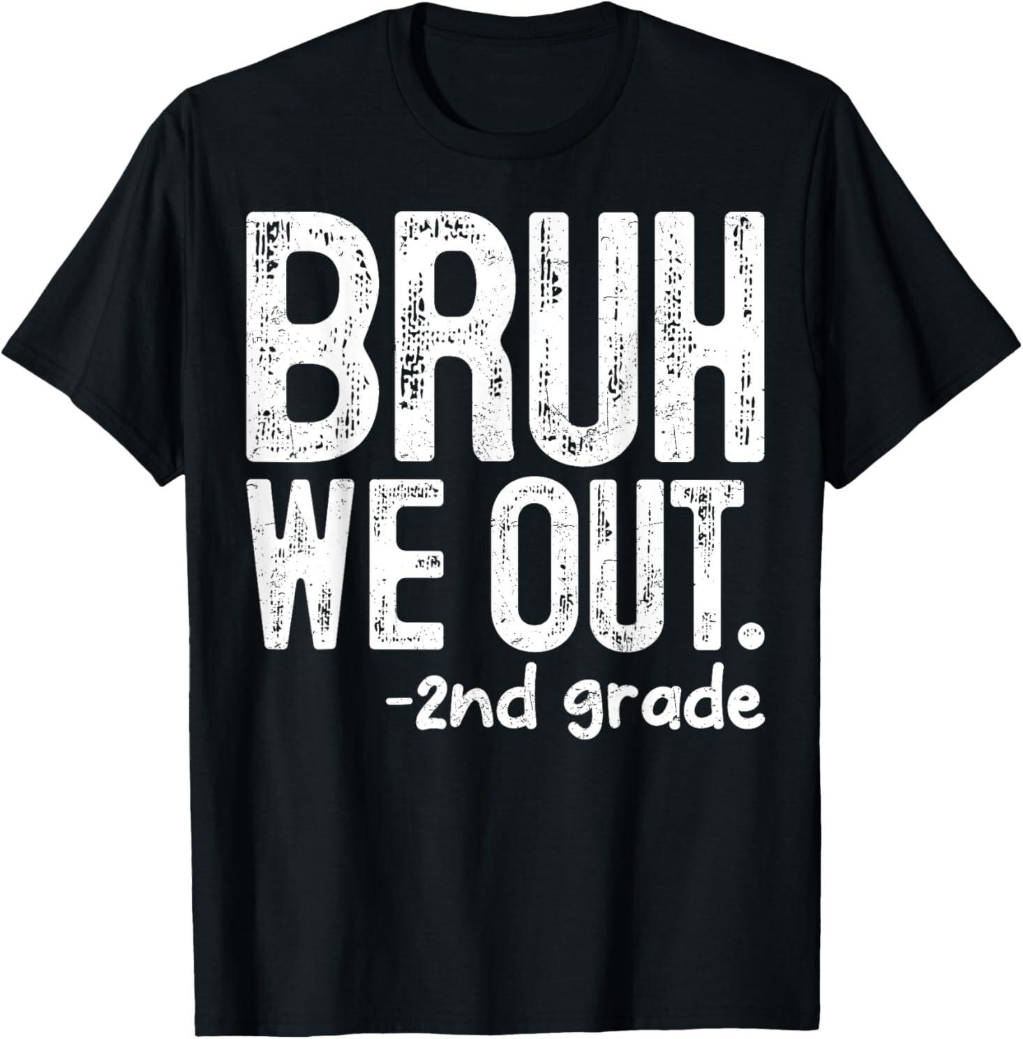 Bruh We Out 2nd Grade Last Day Of School Teachers For Adult S-4XL T-Shirt XL