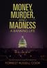 The Money, Murder, and Madness : A Banking Life Book