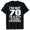Im Not 70 Im 18 With 52 Years Experience Adults Birthday TShirt Mens 70th Birthday Celebration Gift Idea T Shirt 2025