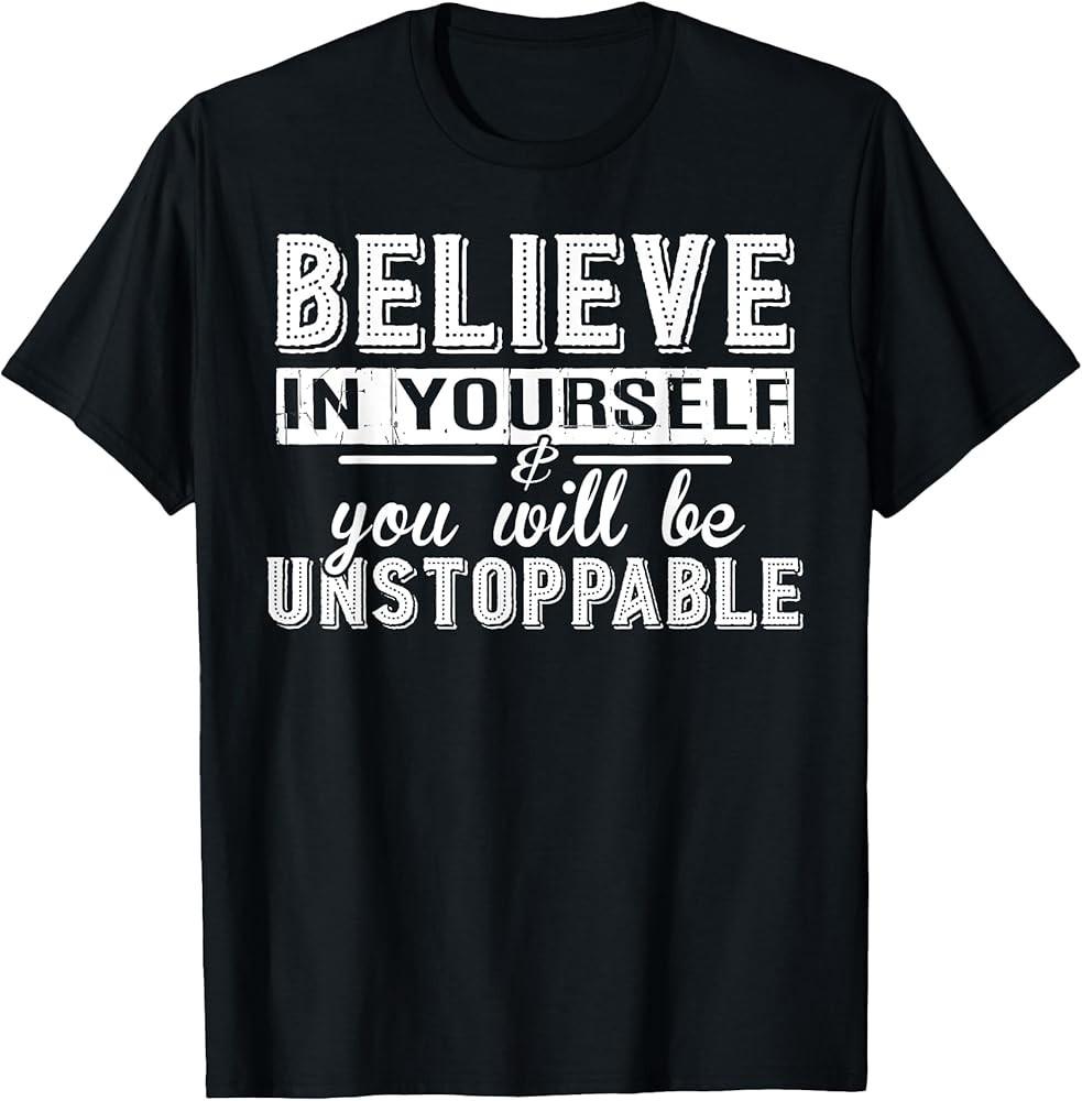 Believe In Yourself Be Unstoppable Motivation TShirt Unisex T-Shirt S