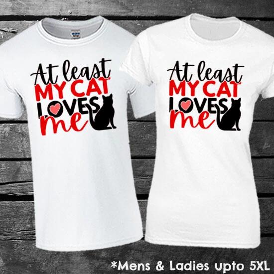 At Least My Cat Loves Me Valentines Day T-shirts Mens Ladies Pets Gift M
