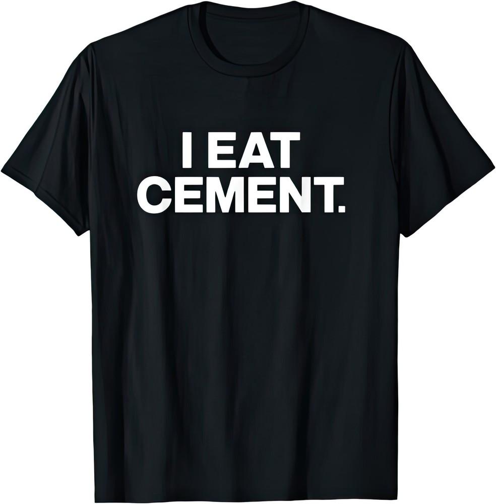 I Eat Cement Funny Joke Humour T Shirt