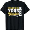 Let Me Be Your Barber Job Barbers Hobby Barbershop Gift Unisex T-Shirt