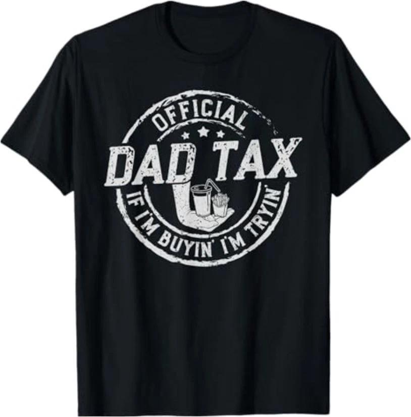 Dad Tax If I m Buyin  I m Tryin  Funny Fathers Day Fast Food T-Shirt XXXXL