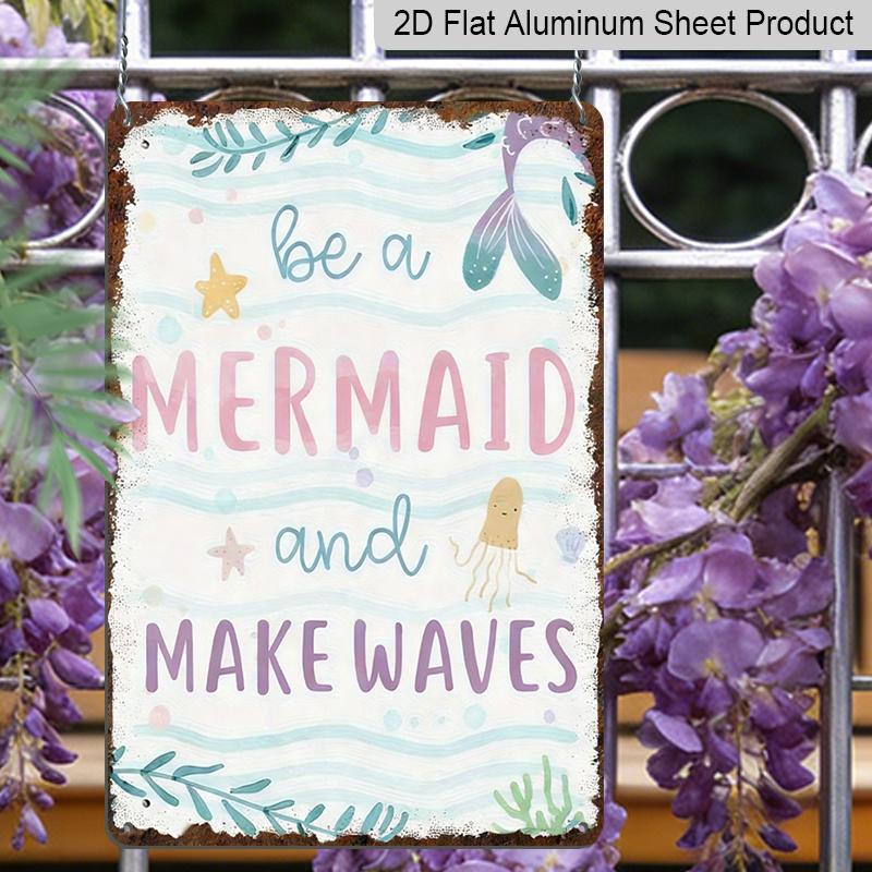 2D Flat, Vintage Mermaid Aluminum Sign - Whimsical Retro Wall Art with "Be A Mermaid and Make Waves" Design, 8x12 Inch Aluminum Plaque for Indoor